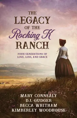 Das Vermächtnis der Rocking K Ranch: Vier Generationen von Liebe, Verlust und Gnade - The Legacy of the Rocking K Ranch: Four Generations of Love, Loss, and Grace