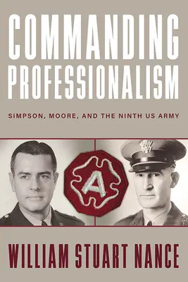 Beherrschende Professionalität: Simpson, Moore und die neunte US-Armee - Commanding Professionalism: Simpson, Moore, and the Ninth US Army