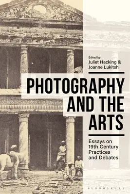 Fotografie und die Künste: Aufsätze zu Praktiken und Debatten des 19. - Photography and the Arts: Essays on 19th Century Practices and Debates