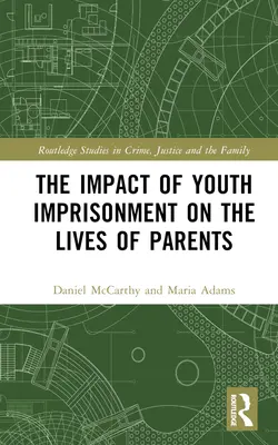 Die Auswirkungen von Jugendstrafen auf das Leben der Eltern - The Impact of Youth Imprisonment on the Lives of Parents