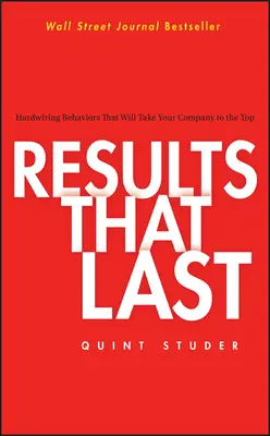 Dauerhafte Ergebnisse: Verhaltensweisen, die Ihr Unternehmen an die Spitze bringen - Results That Last: Hardwiring Behaviors That Will Take Your Company to the Top