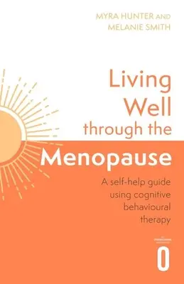 Gut leben in den Wechseljahren: Ein evidenzbasierter Leitfaden zur kognitiven Verhaltenstherapie - Living Well Through the Menopause: An Evidence-Based Cognitive Behavioural Guide