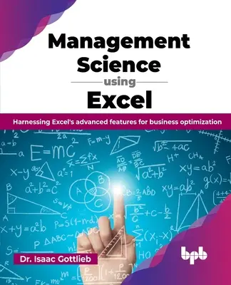 Managementwissenschaft mit Excel: Nutzung der erweiterten Funktionen von Excel für die Unternehmensoptimierung - Management Science using Excel: Harnessing Excel's advanced features for business optimization