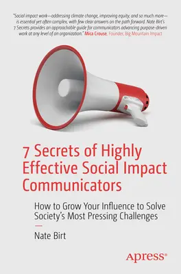 7 Geheimnisse hocheffektiver Kommunikatoren mit sozialer Wirkung: Wie Sie Ihren Einfluss vergrößern, um die drängendsten Herausforderungen der Gesellschaft zu lösen - 7 Secrets of Highly Effective Social Impact Communicators: How to Grow Your Influence to Solve Society's Most Pressing Challenges