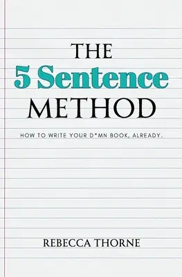 Die 5-Satz-Methode: Wie Sie Ihr verdammtes Buch schreiben, jetzt schon. - The 5 Sentence Method: How to Write Your D*mn Book, Already.