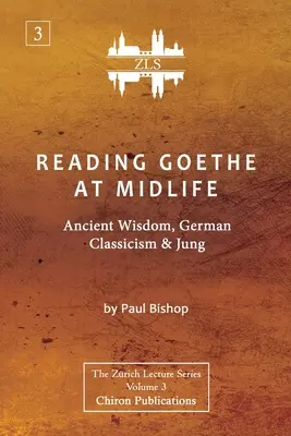 Goethe in der Lebensmitte lesen: Antike Weisheit, deutsche Klassik und Jung [ZLS-Ausgabe] - Reading Goethe at Midlife: Ancient Wisdom, German Classicism, and Jung [ZLS Edition]