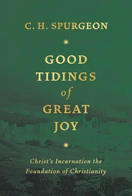 Gute Nachricht von großer Freude: Die Menschwerdung Christi als Fundament des Christentums - Good Tidings of Great Joy: Christ's Incarnation the Foundation of Christianity