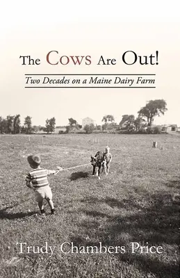 Die Kühe sind raus! Zwei Jahrzehnte auf einem Milchviehbetrieb in Maine - The Cows Are Out!: Two Decades on a Maine Dairy Farm
