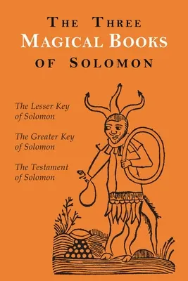 Die drei magischen Bücher Salomos: Der Große und der Kleine Schlüssel & Das Testament Salomos - The Three Magical Books of Solomon: The Greater and Lesser Keys & The Testament of Solomon