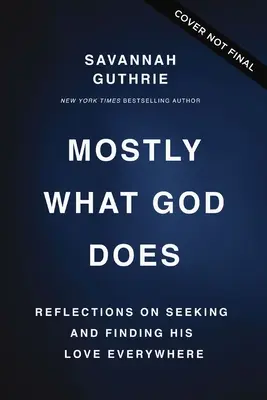 Meistens das, was Gott tut: Überlegungen zum Suchen und Finden seiner Liebe überall - Mostly What God Does: Reflections on Seeking and Finding His Love Everywhere