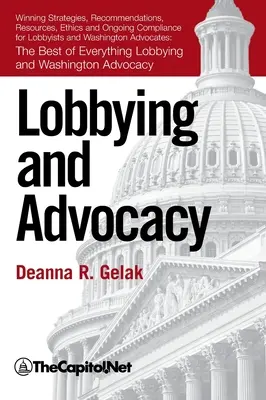 Lobbying und Advocacy: Gewinnende Strategien, Ressourcen, Empfehlungen, Ethik und laufende Compliance für Lobbyisten und Anwälte in Washington: - Lobbying and Advocacy: Winning Strategies, Resources, Recommendations, Ethics and Ongoing Compliance for Lobbyists and Washington Advocates: