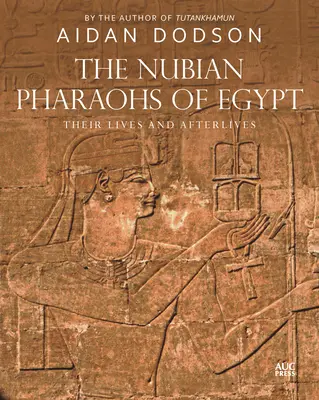 Die nubischen Pharaonen von Ägypten: Ihr Leben und ihr Nachleben - The Nubian Pharaohs of Egypt: Their Lives and Afterlives