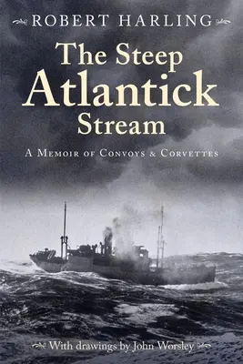 Der steile Strom des Atlantiks: Eine Erinnerung an Konvois und Korvetten - The Steep Atlantick Stream: A Memoir of Convoys and Corvettes