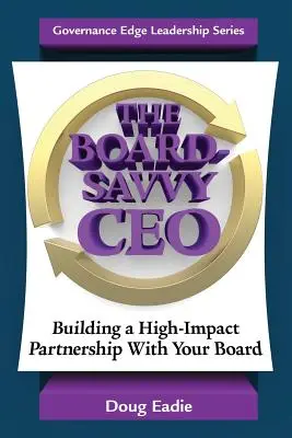 The Board-Savvy CEO: Aufbau einer wirkungsvollen Partnerschaft mit Ihrem Vorstand - The Board-Savvy CEO: Building a High-Impact Partnership With Your Board