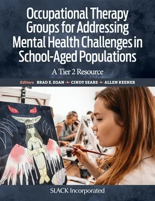 Beschäftigungstherapeutische Gruppen zur Bewältigung psychischer Gesundheitsprobleme bei Kindern im Schulalter: Eine Tier 2 Ressource - Occupational Therapy Groups for Addressing Mental Health Challenges in School-Aged Populations: A Tier 2 Resource