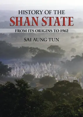 Geschichte des Shan-Staates: Von den Anfängen bis 1962 - History of the Shan State: From Its Origins to 1962