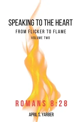 Ansprache an das Herz vom Flackern zur Flamme Band 2 Römer 8: 28 - Speaking to the Heart from Flicker to Flame volume 2 Romans 8: 28