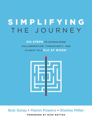 Vereinfachung des Weges: Sechs Schritte zu schulweiter Zusammenarbeit, Konsistenz und Klarheit in einer AG (ein einfacher Wegweiser für Lehrer und Teams mit - Simplifying the Journey: Six Steps to Schoolwide Collaboration, Consistency, and Clarity in a Plc (a Simple Road Map for Teachers and Teams wit