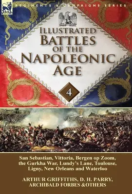 Illustrierte Schlachten des napoleonischen Zeitalters - Band 4: San Sebastian, Vittoria, die Pyrenäen, Bergen op Zoom, der Gurkha-Krieg, Lundy's Lane, Toulouse, Lig - Illustrated Battles of the Napoleonic Age-Volume 4: San Sebastian, Vittoria, the Pyrenees, Bergen op Zoom, the Gurkha War, Lundy's Lane, Toulouse, Lig