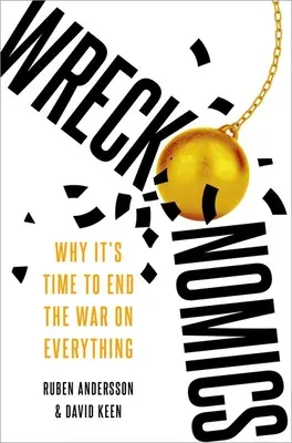 Wreckonomics: Warum es an der Zeit ist, den Krieg gegen alles zu beenden - Wreckonomics: Why It's Time to End the War on Everything
