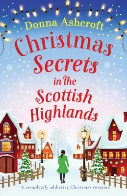 Weihnachtsgeheimnisse in den schottischen Highlands: Ein Weihnachtsroman, der süchtig macht - Christmas Secrets in the Scottish Highlands: A completely addictive Christmas romance