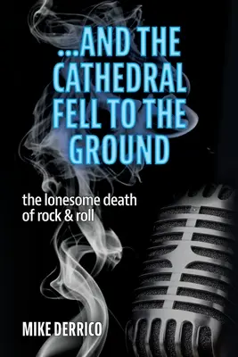 ...und die Kathedrale fiel zu Boden: Der einsame Tod des Rock & Roll - ...and the Cathedral Fell to the Ground: The Lonesome Death of Rock & Roll
