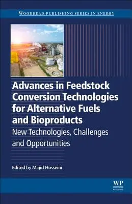 Fortschritte bei den Technologien zur Umwandlung von Rohstoffen für alternative Kraftstoffe und Bioprodukte: Neue Technologien, Herausforderungen und Möglichkeiten - Advances in Feedstock Conversion Technologies for Alternative Fuels and Bioproducts: New Technologies, Challenges and Opportunities