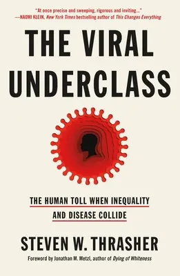 Die virale Unterschicht: Der menschliche Tribut beim Zusammentreffen von Ungleichheit und Krankheit - The Viral Underclass: The Human Toll When Inequality and Disease Collide