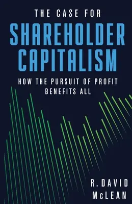 Ein Plädoyer für den Shareholder Capitalism: Wie das Streben nach Profit allen zugute kommt - The Case for Shareholder Capitalism: How the Pursuit of Profit Benefits All