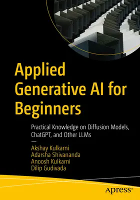 Angewandte generative KI für Einsteiger: Praktisches Wissen über Diffusionsmodelle, Chatgpt und andere Llms - Applied Generative AI for Beginners: Practical Knowledge on Diffusion Models, Chatgpt, and Other Llms