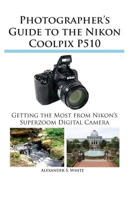 Handbuch für Fotografen zur Nikon Coolpix P510 - Photographer's Guide to the Nikon Coolpix P510