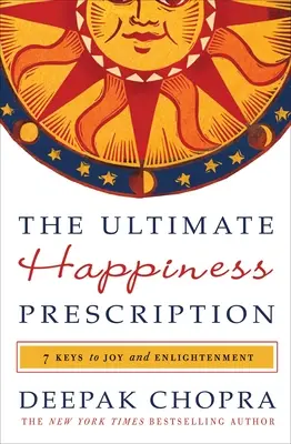 Das ultimative Glücksrezept: 7 Schlüssel zu Freude und Erleuchtung - The Ultimate Happiness Prescription: 7 Keys to Joy and Enlightenment