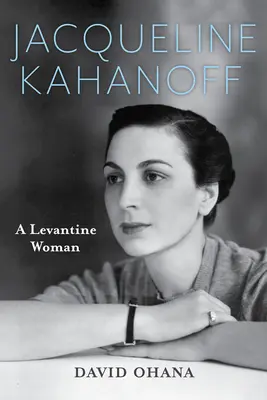 Jacqueline Kahanoff: Eine levantinische Frau - Jacqueline Kahanoff: A Levantine Woman