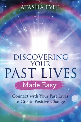 Entdecken Sie Ihre vergangenen Leben leicht gemacht: Verbinden Sie sich mit Ihren vergangenen Leben, um positive Veränderungen zu bewirken - Discovering Your Past Lives Made Easy: Connect with Your Past Lives to Create Positive Change