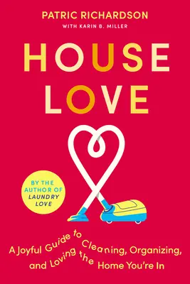 Haus Liebe: Eine fröhliche Anleitung zum Putzen, Organisieren und Lieben des eigenen Zuhauses - House Love: A Joyful Guide to Cleaning, Organizing, and Loving the Home You're in