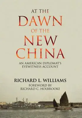 An der Schwelle zum neuen China: Der Augenzeugenbericht eines amerikanischen Diplomaten - At the Dawn of the New China: An American Diplomat's Eyewitness Account