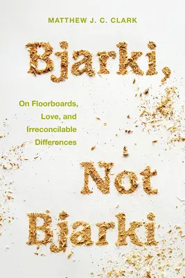 Bjarki, nicht Bjarki: Über Dielenböden, Liebe und unüberbrückbare Differenzen - Bjarki, Not Bjarki: On Floorboards, Love, and Irreconcilable Differences