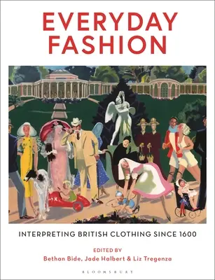 Alltägliche Mode: Die Interpretation britischer Kleidung seit 1600 - Everyday Fashion: Interpreting British Clothing Since 1600