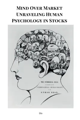 Mind Over Market Die menschliche Psychologie in Aktien enträtseln - Mind Over Market Unraveling Human Psychology in Stocks