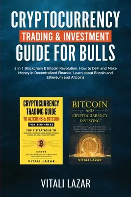 Cryptocurrency Trading & Investment Guide for Bulls: 2 in 1 Blockchain & Bitcoin Revolution. Wie man DeFi und Geld in der dezentralen Finanzwelt macht. Lear - Cryptocurrency Trading & Investment Guide for Bulls: 2 in 1 Blockchain & Bitcoin Revolution. How to DeFi and Make Money in Decentralized Finance. Lear