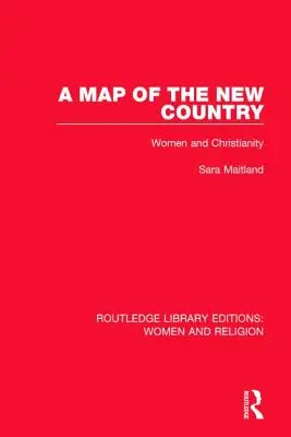 Eine Karte des neuen Landes (Rle Frauen und Religion): Frauen und Christentum - A Map of the New Country (Rle Women and Religion): Women and Christianity