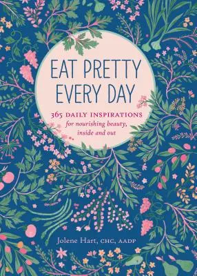 Eat Pretty Everyday: 365 tägliche Inspirationen für nährende Schönheit, innen und außen (Ernährungsbücher, Gesundheitsjournal, Bücher über Lebensmittel, tägliche Inspiratio - Eat Pretty Everyday: 365 Daily Inspirations for Nourishing Beauty, Inside and Out (Nutrition Books, Health Journal, Books about Food, Daily Inspiratio