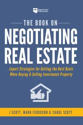 Das Buch über Immobilienverhandlungen: Expertenstrategien für die besten Deals beim Kauf und Verkauf von Anlageimmobilien - The Book on Negotiating Real Estate: Expert Strategies for Getting the Best Deals When Buying & Selling Investment Property