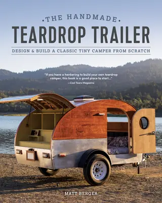 Der handgefertigte Teardrop-Anhänger: Entwerfen und bauen Sie ein klassisches kleines Wohnmobil von Grund auf neu - The Handmade Teardrop Trailer: Design & Build a Classic Tiny Camper from Scratch
