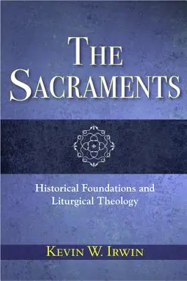 Die Sakramente: Historische Grundlagen und liturgische Theologie - The Sacraments: Historical Foundations and Liturgical Theology