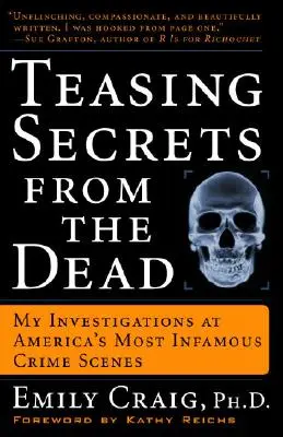 Den Toten ihre Geheimnisse entlocken: Meine Nachforschungen an Amerikas berüchtigtsten Tatorten - Teasing Secrets from the Dead: My Investigations at America's Most Infamous Crime Scenes