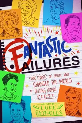Fantastische Misserfolge: Wahre Geschichten von Menschen, die die Welt veränderten, indem sie zuerst hinfielen - Fantastic Failures: True Stories of People Who Changed the World by Falling Down First