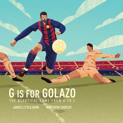 G ist für Golazo, 2: Das ultimative Fußballalphabet - G Is for Golazo, 2: The Ultimate Soccer Alphabet