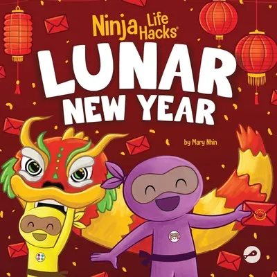 Ninja Life Hacks Mondneujahr: Ein Kinderbuch über das Mondneujahrsfest, das chinesische Neujahrsfest - Ninja Life Hacks Lunar New Year: A Children's Book About Lunar New Year, Chinese New Year