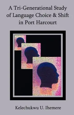 Eine Drei-Generationen-Studie über Sprachwahl und -verschiebung in Port Harcourt - A Tri-Generational Study of Language Choice & Shift in Port Harcourt